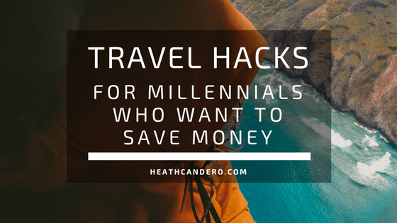 Travel Hacks for Millennials Who Want to Save Money